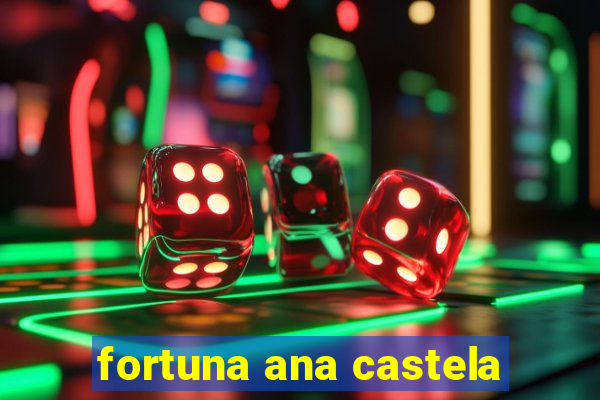 fortuna ana castela